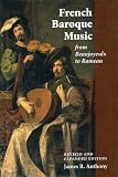 French Baroque Music from Beaujoyeulx to Rameau: Revised and Expanded Edition