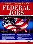 A Guide To America's Federal Jobs: A Complete Directory Of U.S. Government Career Opportunities (Guide to America's Federal Jobs)