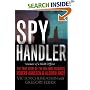 Spy Handler: Memoir of a KGB Officer - the True Story of the Man Who Recruited Robert Hanssen and Aldrich Ames
