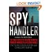 Spy Handler: Memoir of a KGB Officer - the True Story of the Man Who Recruited Robert Hanssen and Aldrich Ames