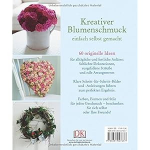 Blumen fantasievoll arrangieren: Sträuße - Gestecke - Kränze
