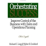 Orchestrating Success: Improve Control of the Business with Sales & Operations Planning