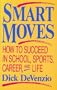 Smart Moves: How to Succeed in School, Sports, Career, and Life