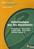 Informatique par les documents : Windows XP, Word 2003, Access 2003, Excel 2003, Outlook Express 6