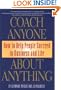 Coach Anyone About Anything: How to Help People Succeed in Business and Life