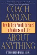 Coach Anyone About Anything: How to Help People Succeed in Business and Life