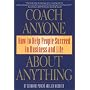 Coach Anyone About Anything: How to Help People Succeed in Business and Life