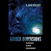 Hidden Dimensions: The Unification of Physics and Consciousness | [B. Alan Wallace]