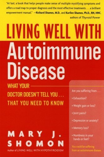 Living Well with Autoimmune Disease: What Your Doctor Doesn't Tell You...That You Need to Know by Mary J. Shomon (2002-10-15)