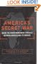America's Secret War: Inside the Hidden Worldwide Struggle Between America and Its Enemies