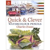 Quick & Clever Watercolor Pencils ~ Charles Evans