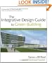 The Integrative Design Guide to Green Building: Redefining the Practice of Sustainability (Wiley Series in Sustainable Design)