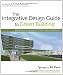 Image of The Integrative Design Guide to Green Building: Redefining the Practice of Sustainability (Wiley Series in Sustainable Design)