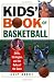 Kids' Book Of Basketball: Skills, Strategies, Equipment, and the Rules of the Game