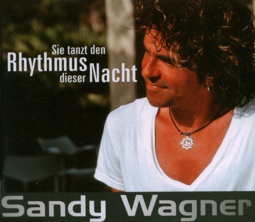 Sandy Wagner - Sie tanzt den Rhythmus dieser Nacht Lyrics - Zortam Music