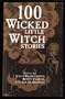 100 Wicked Little Witch Stories