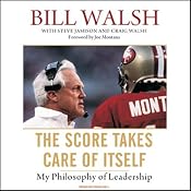 The Score Takes Care of Itself: My Philosophy of Leadership | [Bill Walsh, Steve Jamison, Craig Walsh]