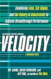 Velocity : combining lean, six sigma, and the theory of constraints to achieve breakthrough performance : a business novel