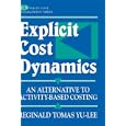 Explicit Cost Dynamics: An Alternative to Activity-Based Costing by Reginald Tomas Yu-Lee