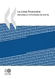 La Crise Financiere / the Financial Crisis: Reforme Et Strategies De Sortie / Reform and Strategies of Exit-