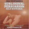 Self-Confidence: A Subliminal/Self-Hypnosis Program (Subliminal Persuasion Self-Hypnosis)