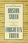Forgotten truth : the common vision of the world's religions