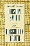 Forgotten truth : the common vision of the world's religions