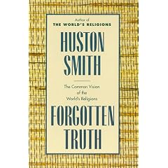 Forgotten Truth: The Common Vision of the World's Religions