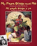My Papa Diego and Me/Mi Papa Diego y Yo: Memories of My Father and His Art/Recuerdos de Mi Padre y Su Arte   [MY PAPA DIEGO & ME/MI PAPA DIE] [Hardcover]