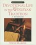 Devotional Life in the Wesleyan Tradition:  A Workbook (Pathways in Spiritual Growth-Resources for Congregations and Leadership)