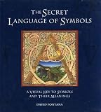 The secret language of symbols : a visual key to symbols and their meanings