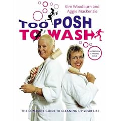 Too Posh to Wash: The Complete Guide to Cleaning Up Your Life