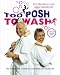 Too Posh to Wash: The Complete Guide to Cleaning Up Your Life