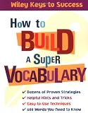 How to Build a Super Vocabulary (Wiley Keys to Success)