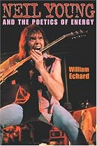 Neil Young and the Poetics of Energy (Musical Meaning and Interpretation)