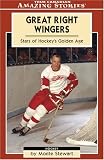 Great Right Wingers: Stars of Hockey's Golden Age (Amazing Stories) (Amazing Stories)