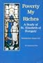 Poverty: My Riches: A Life of St. Elizabeth of Hungary