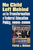 No Child Left Behind And the Transformation of Federal Education Policy, 1965-2005 (Studies in Government and Public Policy)