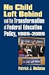No Child Left Behind And the Transformation of Federal Education Policy, 1965-2005 (Studies in Government and Public Policy)