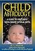 Child Astrology: A Guide to Nurturing Your Child's Natural Gifts