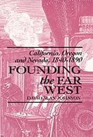 Founding the Far West: California, Oregon, and Nevada, 1840-1890