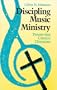 Discipling Music Ministry: Twenty-First Century Directions