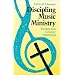 Discipling Music Ministry: Twenty-First Century Directions