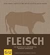 Fleisch: Ein wertvolles Lebensmittel bewusst genie�en (GU Themenkochbuch)