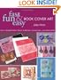 Fast, Fun & Easy Book Cover Art: Add a Quilted Fabric Touch to Binders, Scrapbooks, Journals & More