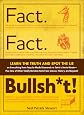 Fact. Fact. Bullsh*t!: Learn the Truth and Spot the Lie on Everything from Tequila-Made Diamonds to Tetris's Soviet Roots-Plus Tons of Other Totally R