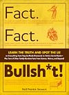 Fact. Fact. Bullsh*t!: Learn the Truth and Spot the Lie on Everything from Tequila-Made Diamonds to Tetris's Soviet Roots-Plus Tons of Other Totally R