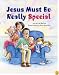 Jesus Must Be Really Special