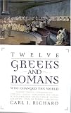 Twelve Greeks and Romans Who Changed the World