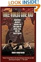 Three Worlds Gone Mad: Dangerous Journeys through War Zones of Africa, Asia and the South Pacific